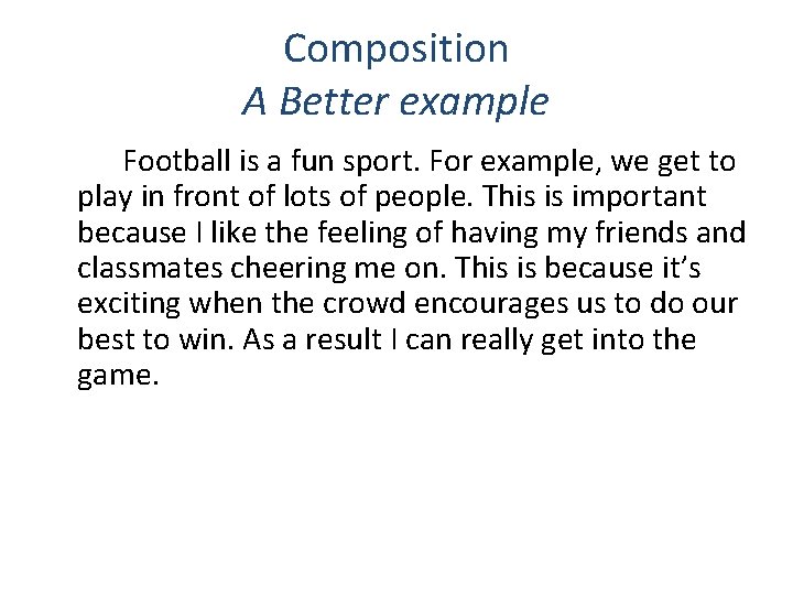 Composition A Better example Football is a fun sport. For example, we get to