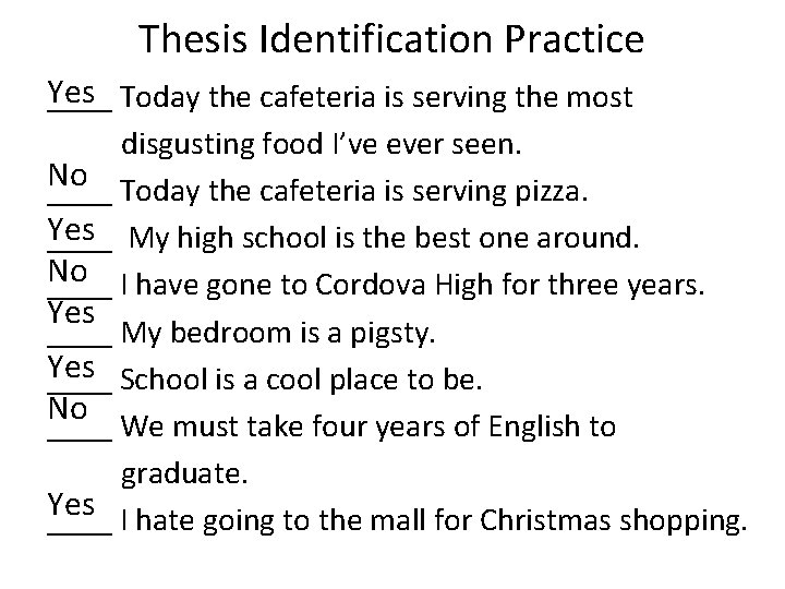 Thesis Identification Practice Yes ____ Today the cafeteria is serving the most disgusting food