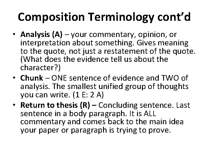 Composition Terminology cont’d • Analysis (A) – your commentary, opinion, or interpretation about something.