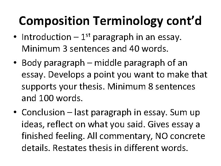 Composition Terminology cont’d • Introduction – 1 st paragraph in an essay. Minimum 3