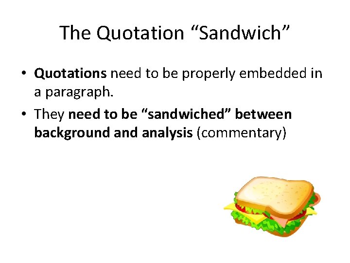 The Quotation “Sandwich” • Quotations need to be properly embedded in a paragraph. •