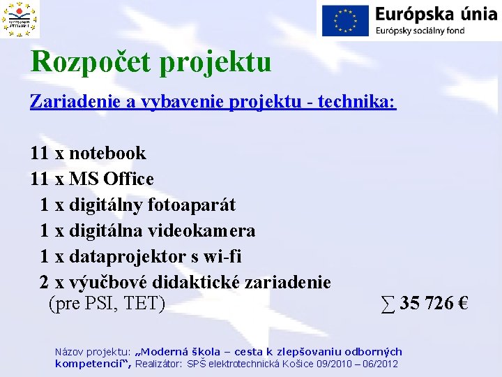Rozpočet projektu Zariadenie a vybavenie projektu - technika: 11 x notebook 11 x MS