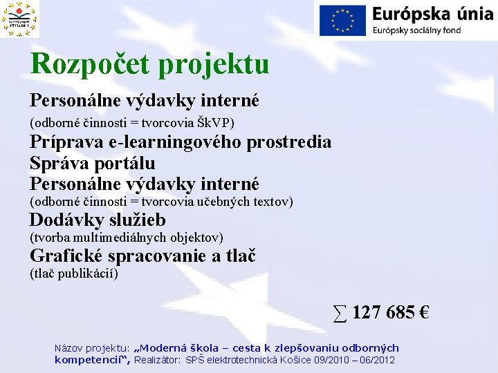 Rozpočet projektu Personálne výdavky interné (odborné činnosti = tvorcovia Šk. VP) Príprava e-learningového prostredia