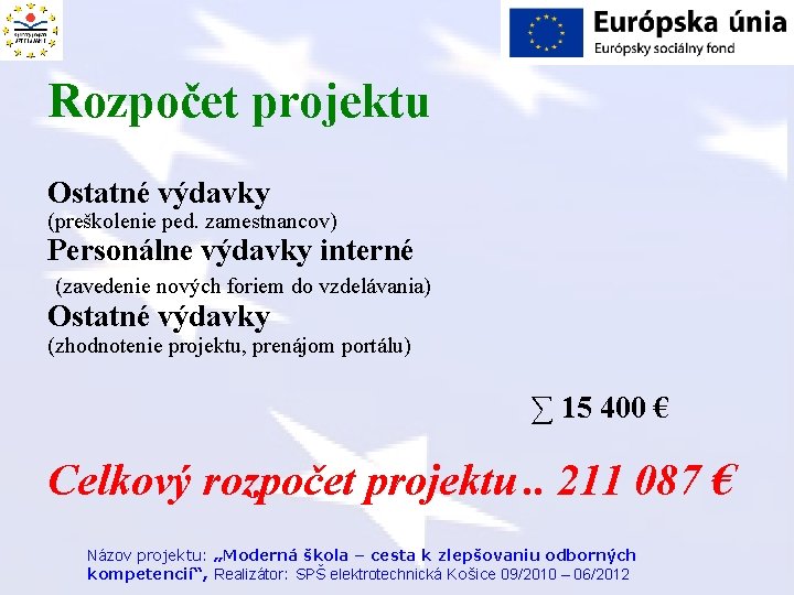 Rozpočet projektu Ostatné výdavky (preškolenie ped. zamestnancov) Personálne výdavky interné (zavedenie nových foriem do