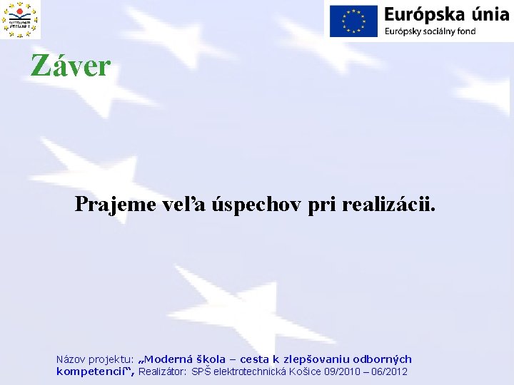 Záver Prajeme veľa úspechov pri realizácii. Názov projektu: „Moderná škola – cesta k zlepšovaniu