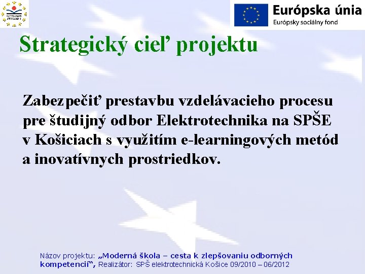 Strategický cieľ projektu Zabezpečiť prestavbu vzdelávacieho procesu pre študijný odbor Elektrotechnika na SPŠE v