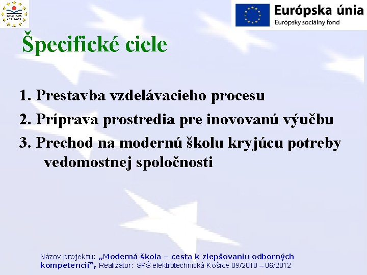 Špecifické ciele 1. Prestavba vzdelávacieho procesu 2. Príprava prostredia pre inovovanú výučbu 3. Prechod