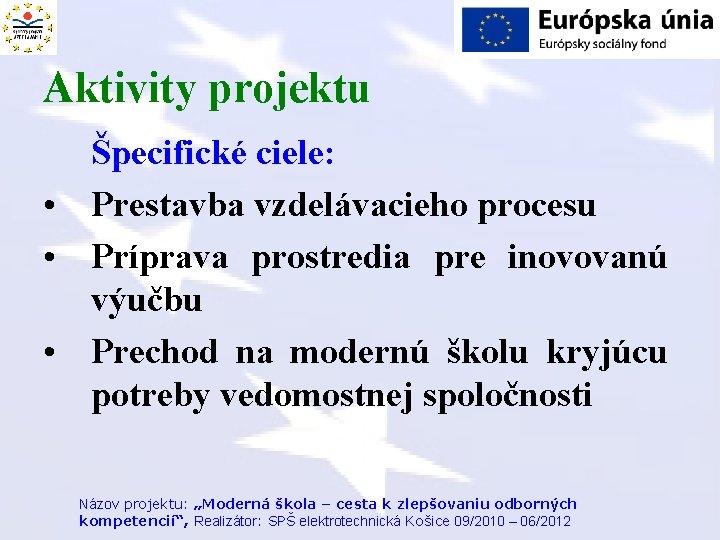 Aktivity projektu Špecifické ciele: • Prestavba vzdelávacieho procesu • Príprava prostredia pre inovovanú výučbu