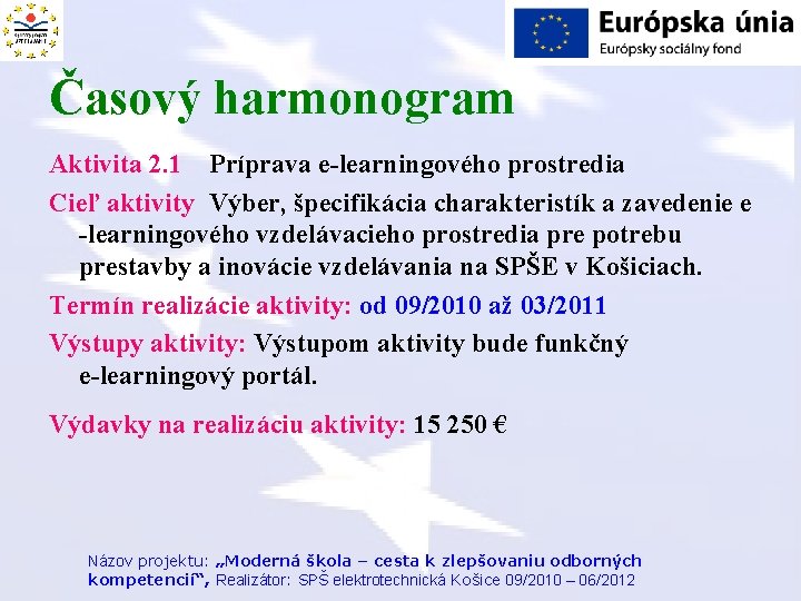 Časový harmonogram Aktivita 2. 1 Príprava e-learningového prostredia Cieľ aktivity Výber, špecifikácia charakteristík a