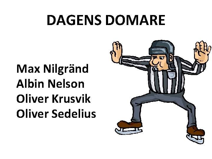 DAGENS DOMARE Max Nilgränd Albin Nelson Oliver Krusvik Oliver Sedelius 