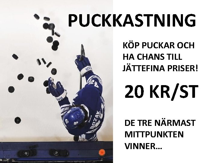 PUCKKASTNING KÖP PUCKAR OCH HA CHANS TILL JÄTTEFINA PRISER! 20 KR/ST DE TRE NÄRMAST