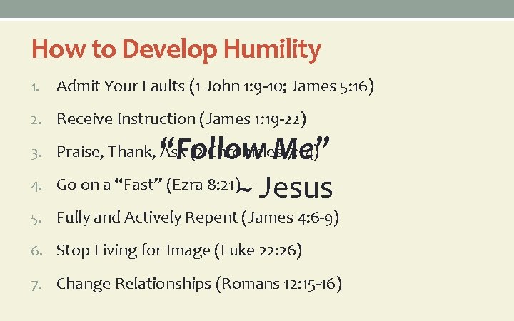 How to Develop Humility 1. Admit Your Faults (1 John 1: 9 -10; James