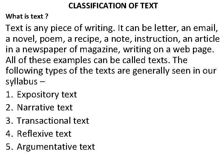 CLASSIFICATION OF TEXT What is text ? Text is any piece of writing. It