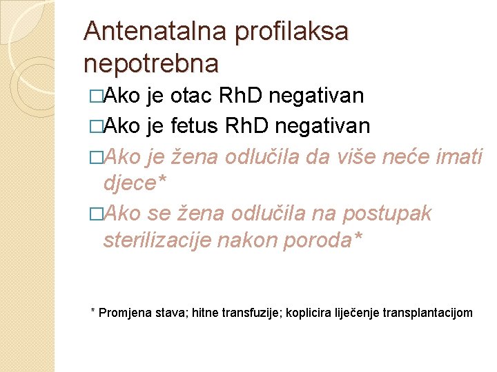 Antenatalna profilaksa nepotrebna �Ako je otac Rh. D negativan �Ako je fetus Rh. D