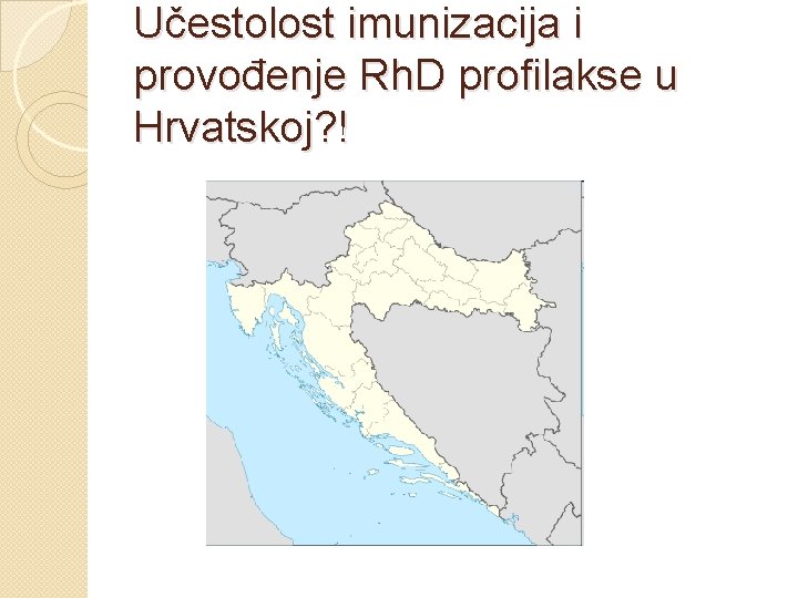 Učestolost imunizacija i provođenje Rh. D profilakse u Hrvatskoj? ! 