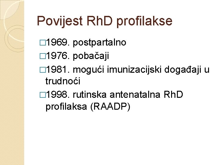 Povijest Rh. D profilakse � 1969. postpartalno � 1976. pobačaji � 1981. mogući imunizacijski