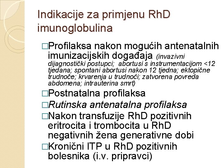 Indikacije za primjenu Rh. D imunoglobulina �Profilaksa nakon mogućih antenatalnih imunizacijskih događaja (invazivni dijagnostički