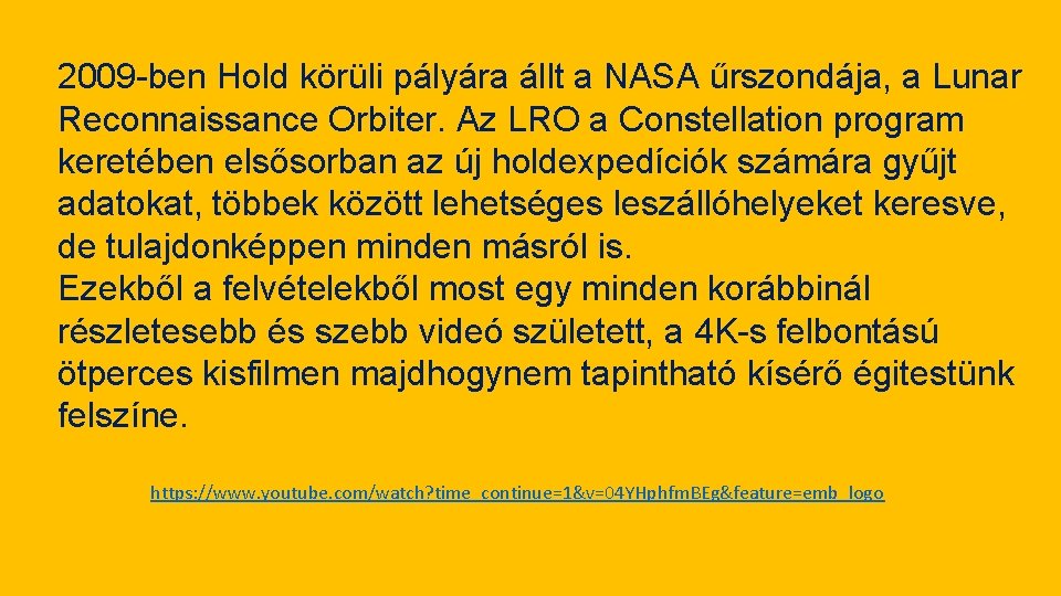 2009 -ben Hold körüli pályára állt a NASA űrszondája, a Lunar Reconnaissance Orbiter. Az