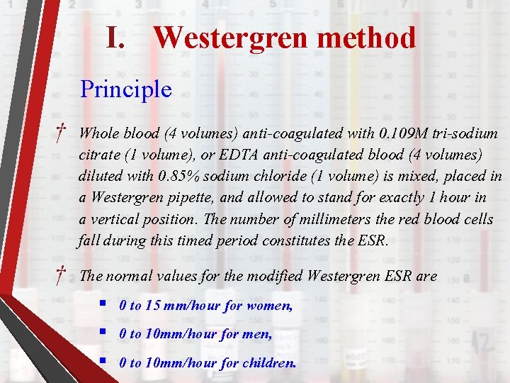 I. Westergren method Principle † Whole blood (4 volumes) anti-coagulated with 0. 109 M