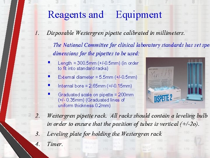 Reagents and Equipment 1. Disposable Westergren pipette calibrated in millimeters. The National Committee for