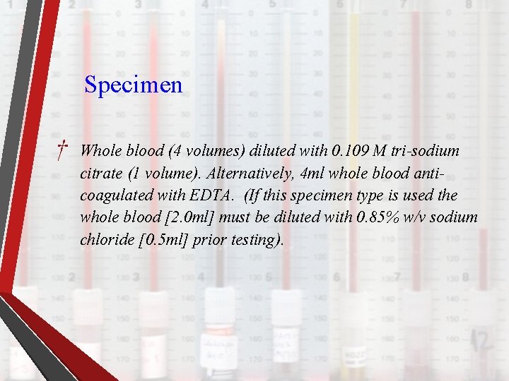 Specimen † Whole blood (4 volumes) diluted with 0. 109 M tri-sodium citrate (1