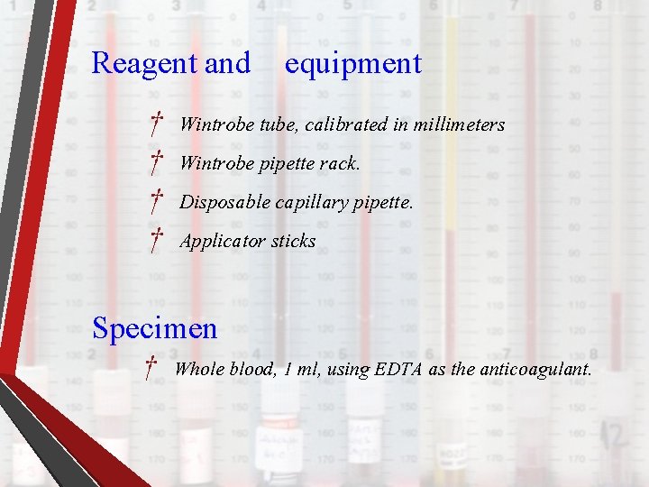Reagent and † † equipment Wintrobe tube, calibrated in millimeters Wintrobe pipette rack. Disposable