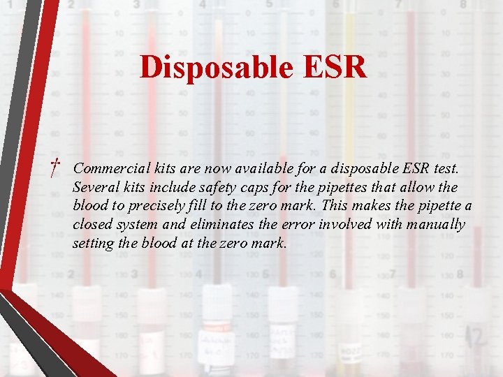 Disposable ESR † Commercial kits are now available for a disposable ESR test. Several