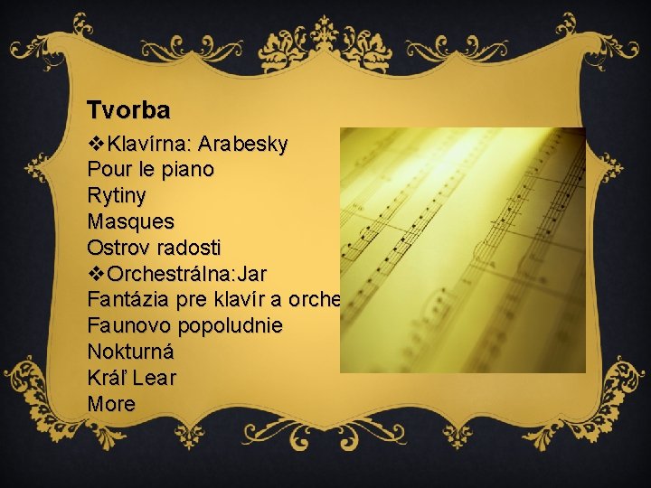 Tvorba v. Klavírna: Arabesky Pour le piano Rytiny Masques Ostrov radosti v. Orchestrálna: Jar