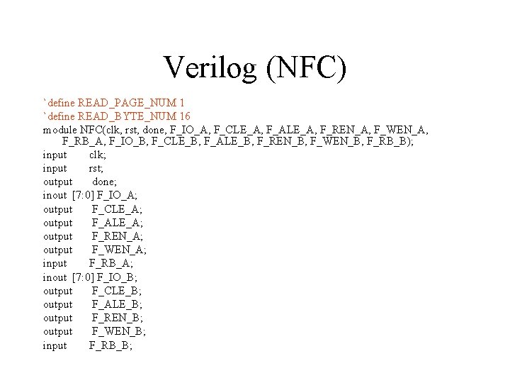 Verilog (NFC) `define READ_PAGE_NUM 1 `define READ_BYTE_NUM 16 module NFC(clk, rst, done, F_IO_A, F_CLE_A,
