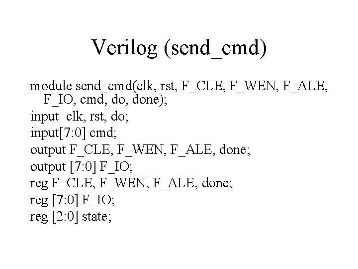 Verilog (send_cmd) module send_cmd(clk, rst, F_CLE, F_WEN, F_ALE, F_IO, cmd, done); input clk, rst,