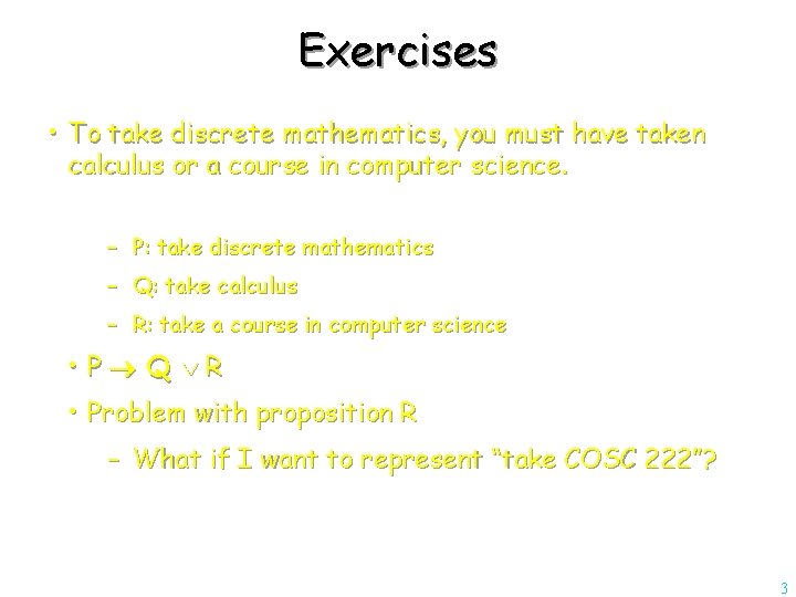 Exercises • To take discrete mathematics, you must have taken calculus or a course