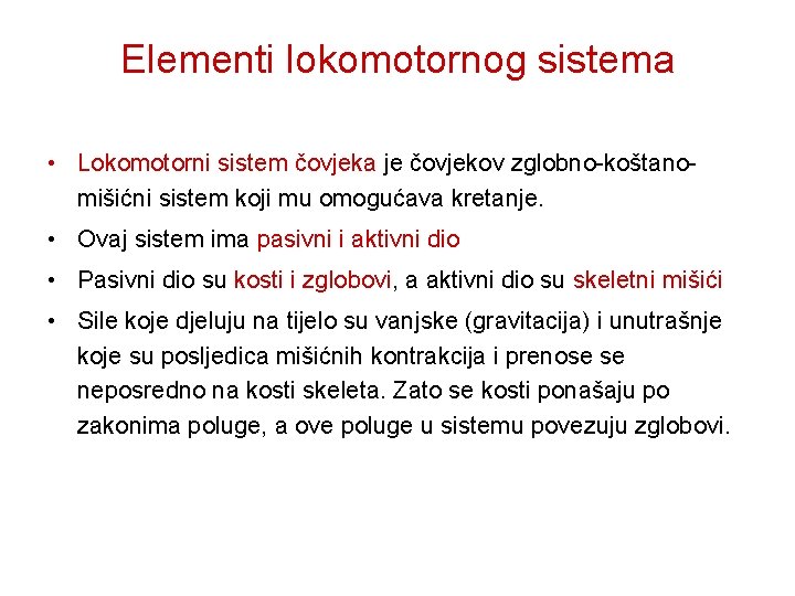 Elementi lokomotornog sistema • Lokomotorni sistem čovjeka je čovjekov zglobno-koštanomišićni sistem koji mu omogućava