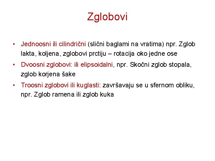 Zglobovi • Jednoosni ili cilindrični (slični baglami na vratima) npr. Zglob lakta, koljena, zglobovi