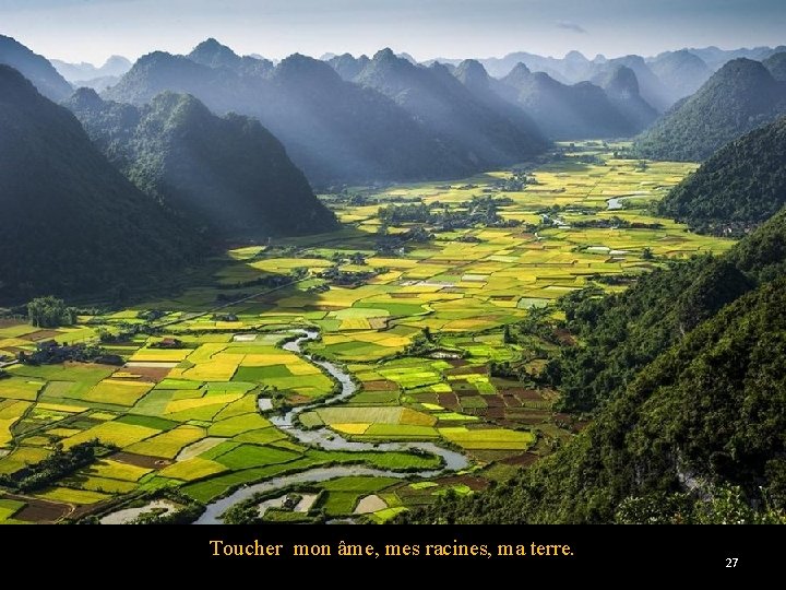 Toucher mon âme, mes racines, ma terre. 27 