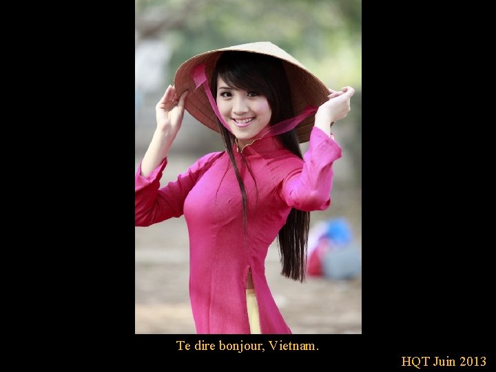 Te dire bonjour, Vietnam. HQT Juin 2013 