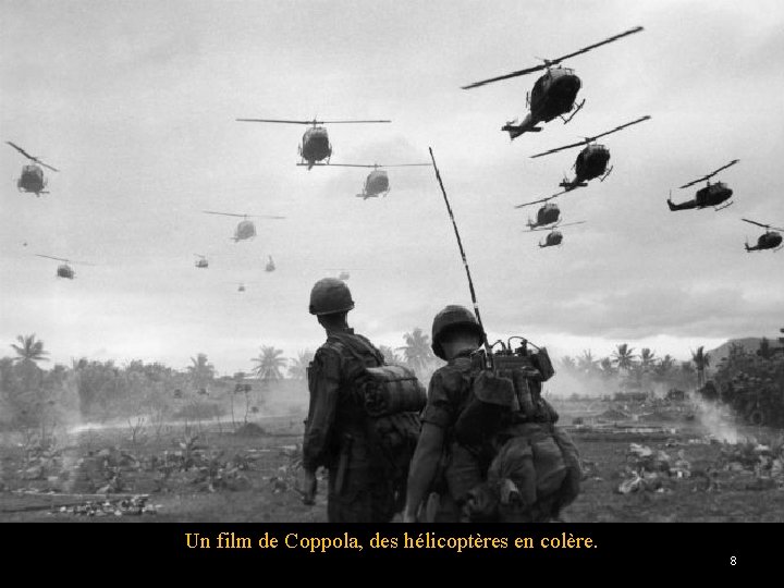 Un film de Coppola, des hélicoptères en colère. 8 