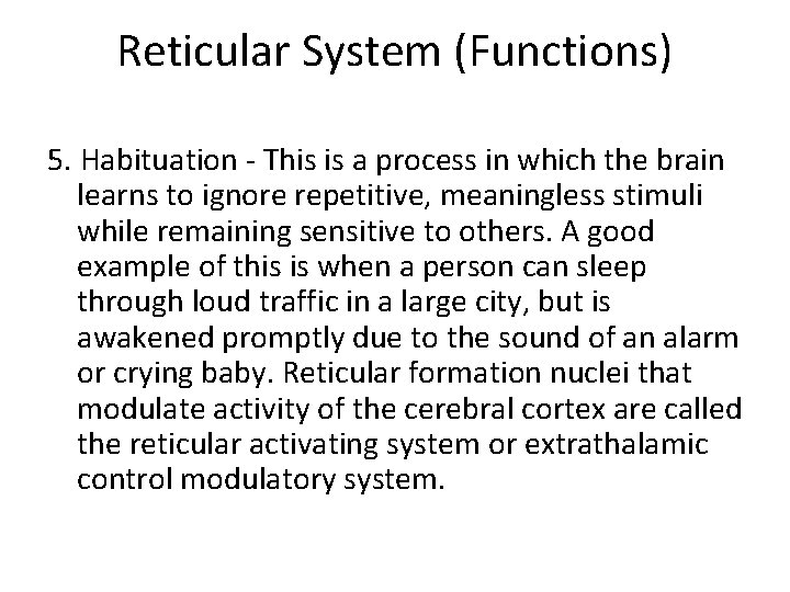 Reticular System (Functions) 5. Habituation - This is a process in which the brain