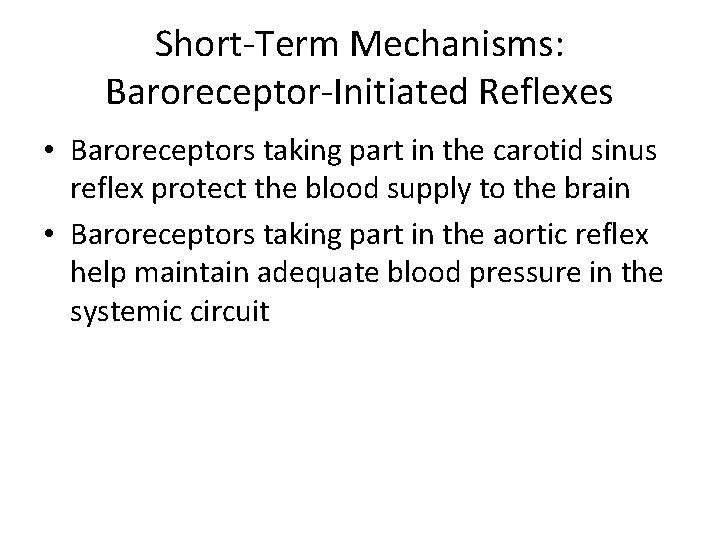 Short-Term Mechanisms: Baroreceptor-Initiated Reflexes • Baroreceptors taking part in the carotid sinus reflex protect