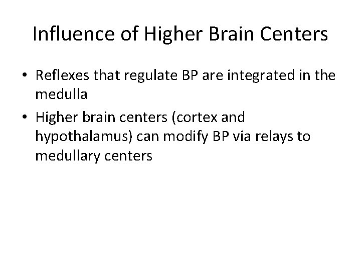Influence of Higher Brain Centers • Reflexes that regulate BP are integrated in the
