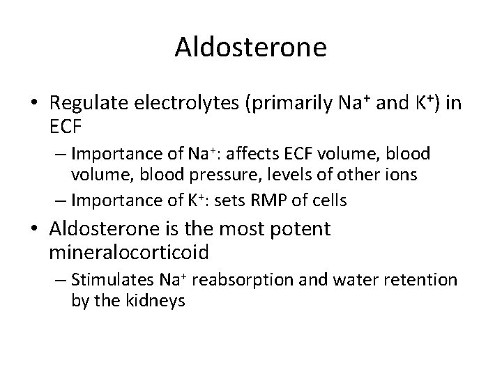 Aldosterone • Regulate electrolytes (primarily Na+ and K+) in ECF – Importance of Na+: