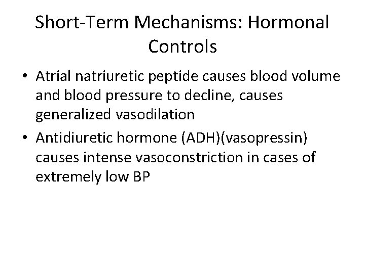 Short-Term Mechanisms: Hormonal Controls • Atrial natriuretic peptide causes blood volume and blood pressure
