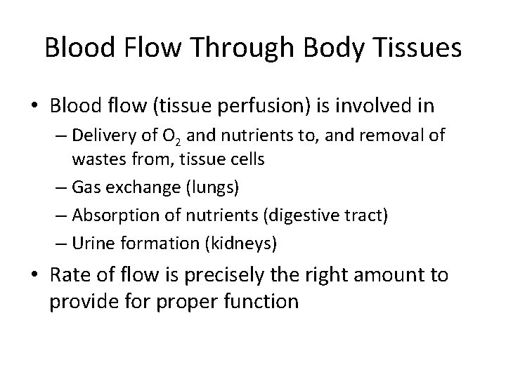 Blood Flow Through Body Tissues • Blood flow (tissue perfusion) is involved in –