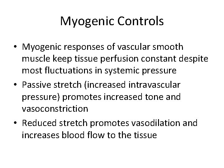 Myogenic Controls • Myogenic responses of vascular smooth muscle keep tissue perfusion constant despite