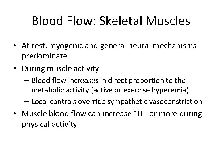 Blood Flow: Skeletal Muscles • At rest, myogenic and general neural mechanisms predominate •