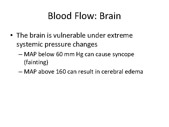 Blood Flow: Brain • The brain is vulnerable under extreme systemic pressure changes –