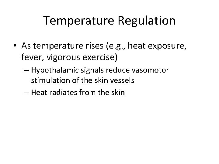 Temperature Regulation • As temperature rises (e. g. , heat exposure, fever, vigorous exercise)