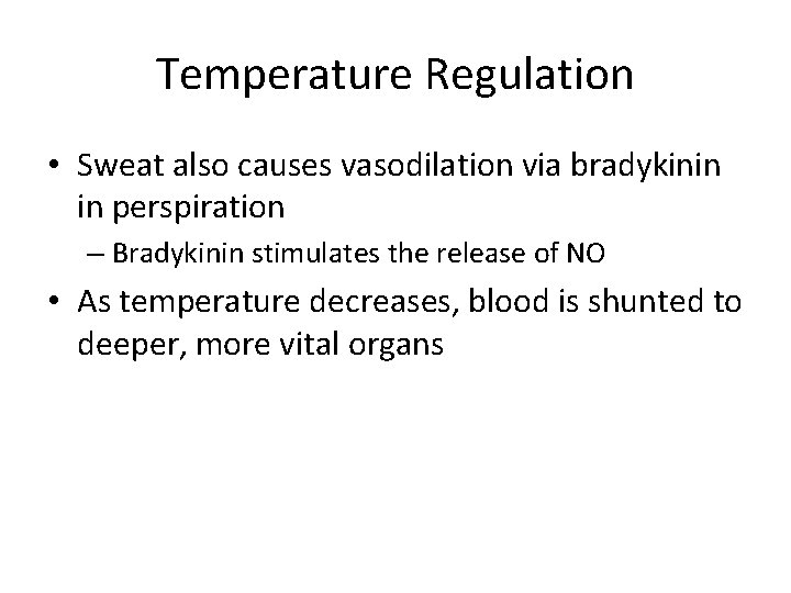 Temperature Regulation • Sweat also causes vasodilation via bradykinin in perspiration – Bradykinin stimulates