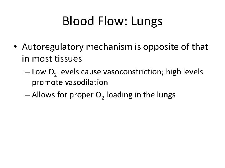 Blood Flow: Lungs • Autoregulatory mechanism is opposite of that in most tissues –