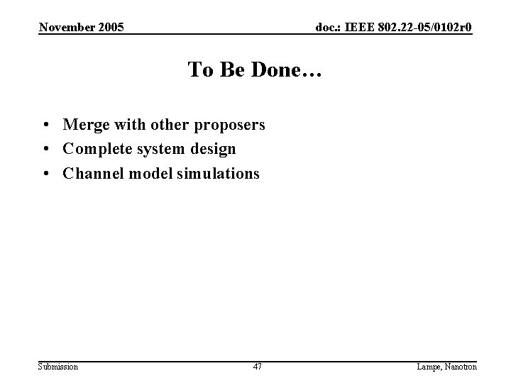 November 2005 doc. : IEEE 802. 22 -05/0102 r 0 To Be Done… •