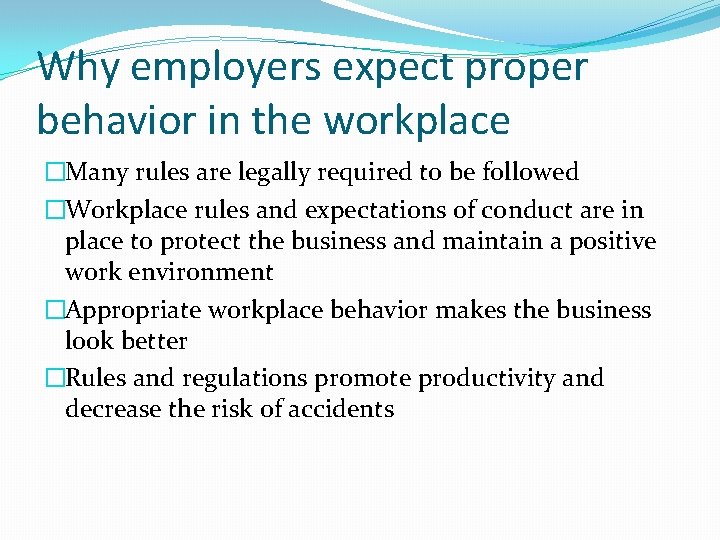 Why employers expect proper behavior in the workplace �Many rules are legally required to